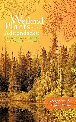 Coperta cărții 'Wetland Plants of the Adirondacks: Herbaceous Plants and Aquatic Plants - Meiyin Wu'