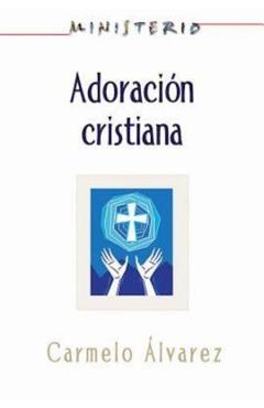 Coperta cărții 'Ministerio - Adoracion Cristiana: Teologia y Practica Desde La Optica Protestante: Christian Worship: The Theology and'
