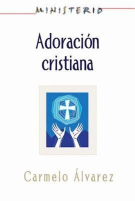 Ministerio - Adoracion Cristiana: Teologia y Practica Desde La Optica Protestante: Christian Worship: The Theology and Practice of Protestants Aeth - Association For Hispanic Theological Edu