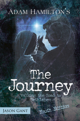 The Journey for Youth: Walking the Road to Bethlehem - Adam Hamilton