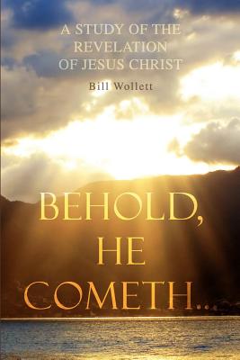 Coperta cărții 'Behold, He Cometh... - Bill Wollett'