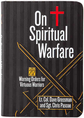 On Spiritual Warfare: 22 Warnings and Orders for Virtuous Warriors - Lt Col Dave Grossman