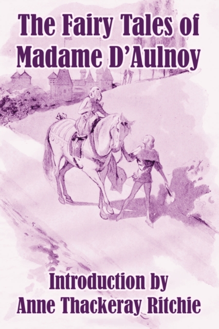 The Fairy Tales of Madame D'Aulnoy - Countess Of D'aulnoy