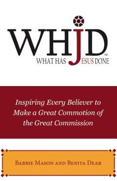 Coperta cărții 'Whjd What Has Jesus Done: Inspiring Every Believer to Make a Great Commotion of the Great Commission - Babbie Mason'
