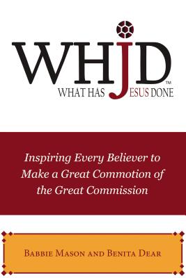 Coperta cărții 'Whjd What Has Jesus Done: Inspiring Every Believer to Make a Great Commotion of the Great Commission - Babbie Mason'