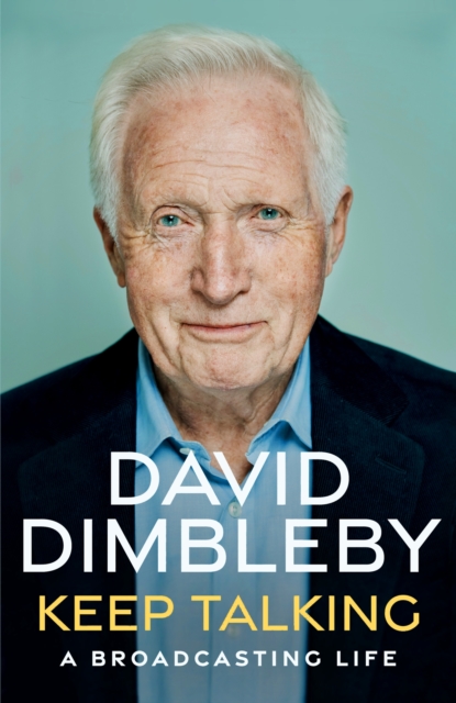 Keep Talking: A Broadcasting Life - David Dimbleby