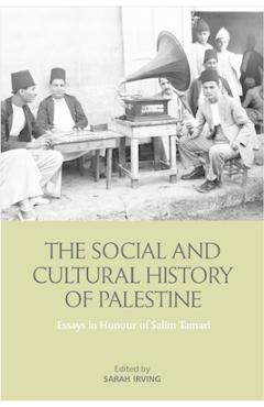 Poza produsului The Social and Cultural History of Palestine: Essays in Honour of Salim Tamari - Sarah Irving