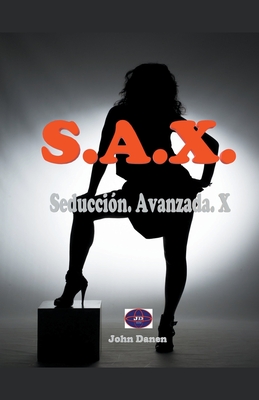 S.A.X. Seduccin. Avanzada. X. - John Danen