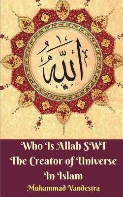Who Is Allah SWT The Creator of Universe In Islam - Muhammad Vandestra