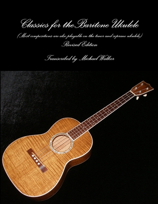Classics for the Baritone Ukulele - Michael Walker