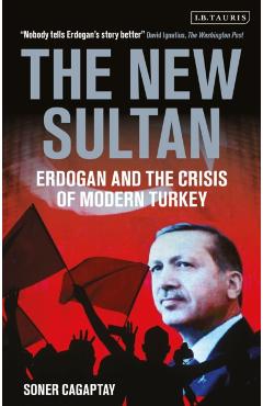 The New Sultan: Erdogan and the Crisis of Modern Turkey - Soner Cagaptay