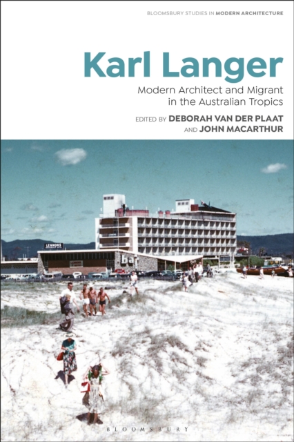 Karl Langer: Modern Architect and Migrant in the Australian Tropics - Tom Avermaete