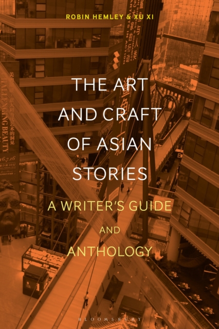 The Art and Craft of Asian Stories: A Writer's Guide and Anthology - Robin Hemley