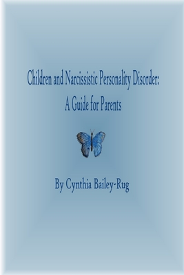 Children and Narcissistic Personality Disorder: A Guide for Parents - Cynthia Bailey-rug
