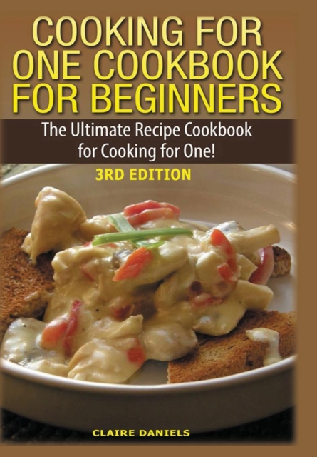 Cooking for One Cookbook for Beginners - Claire Daniels