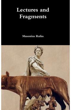 Coperta cărții 'Lectures and Fragments - Musonius Rufus'