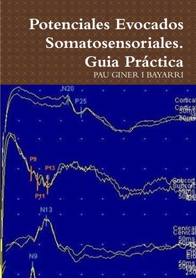 Potenciales Evocados Somatosensoriales. Guia Práctica - Pau Giner I. Bayarri