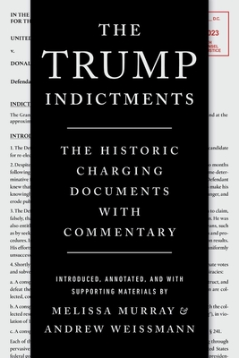 The Trump Indictments: The Historic Charging Documents with Commentary - Melissa Murray