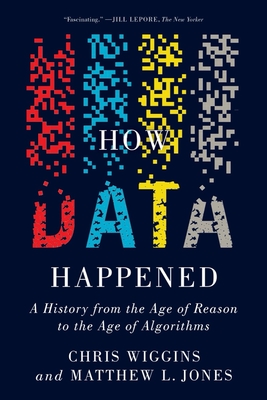 How Data Happened: A History from the Age of Reason to the Age of Algorithms - Chris Wiggins