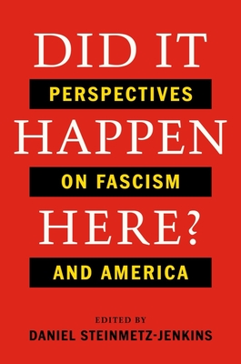 Did It Happen Here?: Perspectives on Fascism and America - Daniel Steinmetz-jenkins