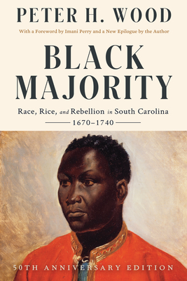 Black Majority: Race, Rice, and Rebellion in South Carolina, 1670-1740 - Peter H. Wood