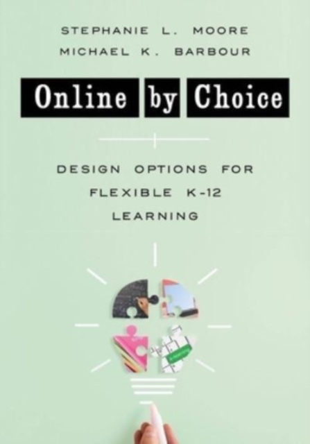 Online by Choice: Design Options for Flexible K-12 Learning - Michael K. Barbour