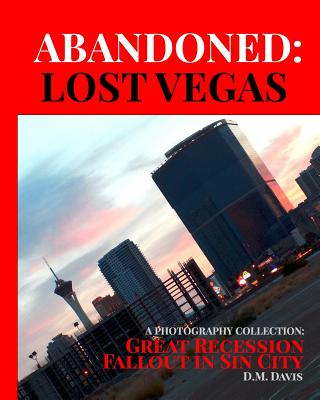 Coperta cărții 'Abandoned: Lost Vegas: A Photography Collection: Great Recession Fallout in Sin City - Dm Davis'