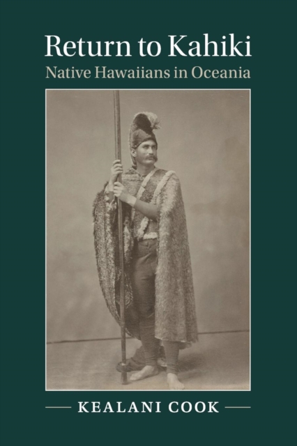 Return to Kahiki: Native Hawaiians in Oceania - Kealani Cook