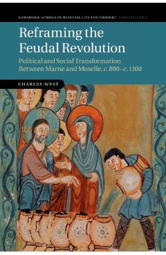 Coperta cărții 'Reframing the Feudal Revolution: Political and Social Transformation Between Marne and Moselle, C.800-C.1100 - Charles'
