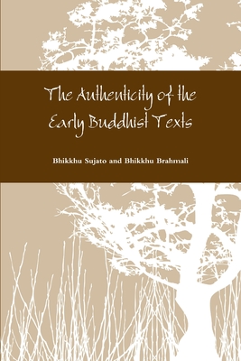 The Authenticity of the Early Buddhist Texts - Bhikkhu Sujato And Bhikkhu Brahmali