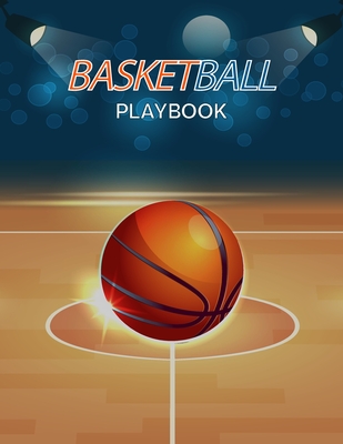 Basketball Playbook: Complete Basketball Court Diagrams to Draw Game Plays, Drills, and Scouting and Creating a Playbook (Coach Playbook Es - Fiona Ortega