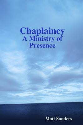 Chaplaincy: A Ministry of Presence - Matt Sanders