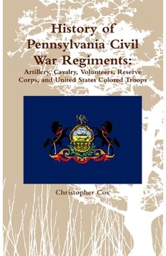 Coperta cărții 'History of Pennsylvania Civil War Regiments: Artillery, Cavalry, Volunteers, Reserve Corps, and United States Colored'