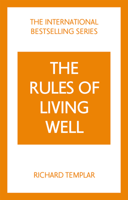 The Rules of Living Well: A Personal Code for a Healthier, Happier You, 2nd Edition - Richard Templar