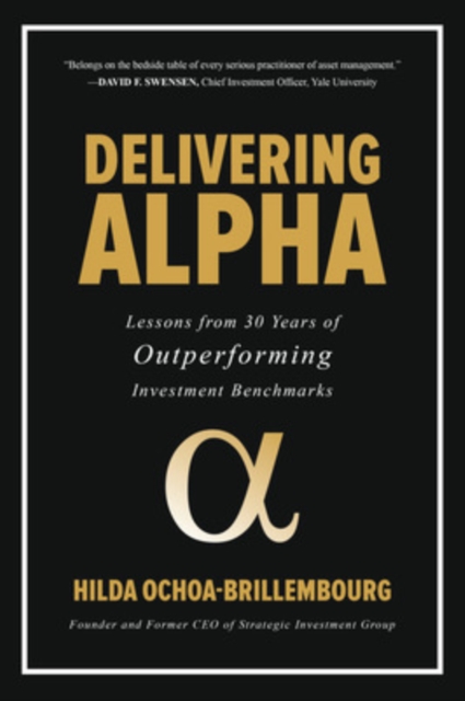 Delivering Alpha: Lessons from 30 Years of Outperforming Investment Benchmarks - Hilda Ochoa-brillembourg