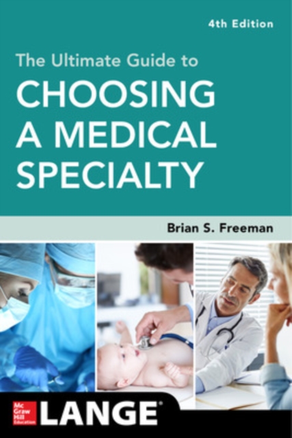 The Ultimate Guide to Choosing a Medical Specialty, Fourth Edition - Brian Freeman