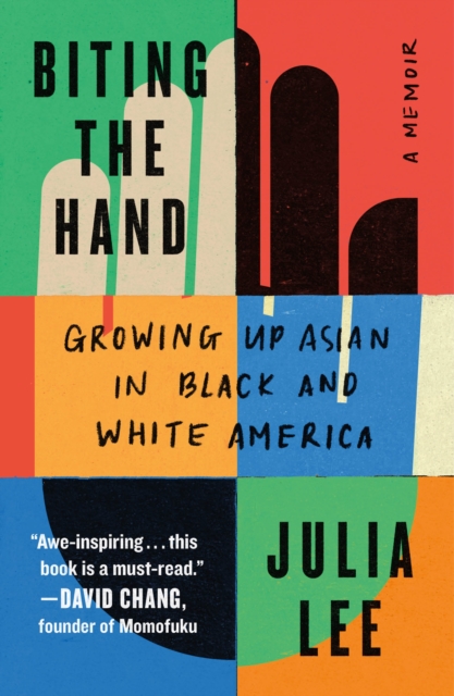 Biting the Hand: Growing Up Asian in Black and White America - Julia Lee