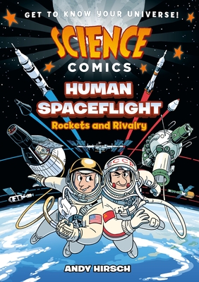 Science Comics: Human Spaceflight: Rockets and Rivalry - Andy Hirsch