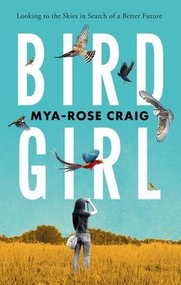 Birdgirl: Looking to the Skies in Search of a Better Future - Mya-rose Craig