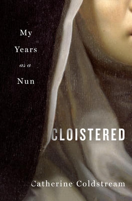 Cloistered: My Years as a Nun - Catherine Coldstream