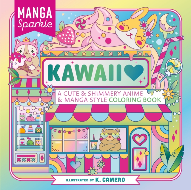 Manga Sparkle: Kawaii: A Cute & Shimmery Anime & Manga Style Coloring Book - K. Camero