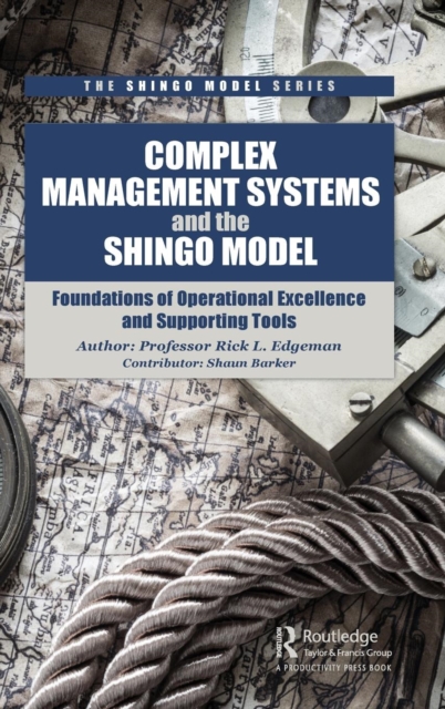 Complex Management Systems and the Shingo Model: Foundations of Operational Excellence and Supporting Tools - Rick Edgeman