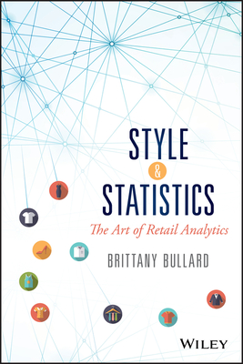 Style and Statistics: The Art of Retail Analytics - Brittany Bullard