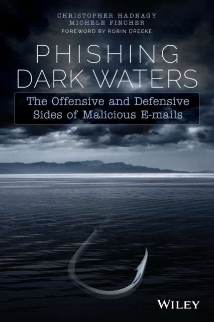 Phishing Dark Waters: The Offensive and Defensive Sides of Malicious Emails - Christopher Hadnagy