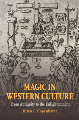 Magic in Western Culture: From Antiquity to the Enlightenment - Brian P. Copenhaver