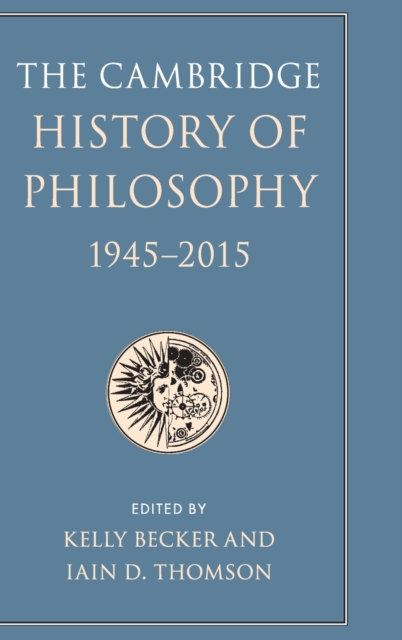 The Cambridge History of Philosophy, 1945-2015 - Kelly Becker