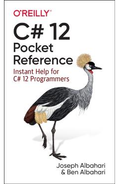 C# 12 Pocket Reference: Instant Help for C# 12 Programmers - Joseph Albahari