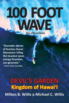 100 FOOT WAVE The Official Book: Devil's Garden Kingdom of Hawaii - Milton B. Willis