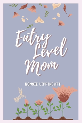 Entry Level Mom - Bonnie Lippincott