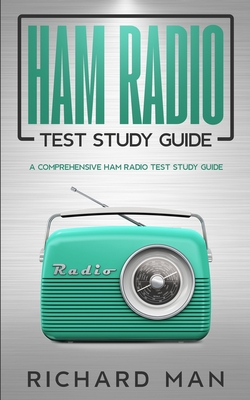 Ham Radio Test Study Guide: A Comprehensive Ham Radio Test Study Guide - Richard Man